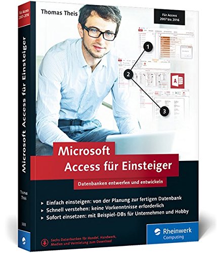  - Microsoft Access für Einsteiger: Datenbanken entwerfen und entwickeln. Für Access 2007 bis 2016. Lernen Sie Schritt für Schritt Datenbankentwicklung und -modellierung