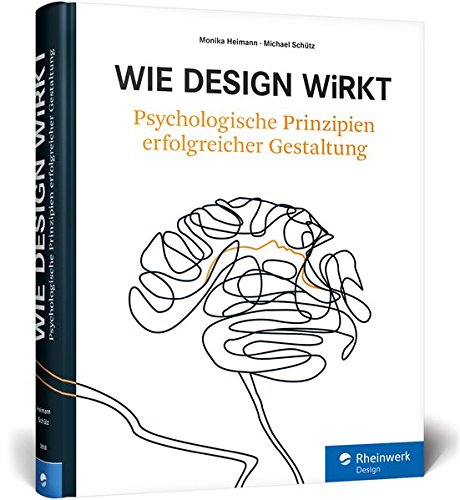 Heimann, Monika / Schütz, Michael - Wie Design wirkt: Psychologische Prinzipien erfolgreicher Gestaltung: Psychologie und Design
