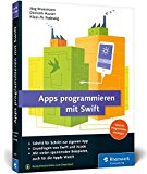  - Swift 3: Das umfassende Praxisbuch. Apps entwickeln für iOS, macOS und Apple TV. Ideal für Umsteiger von Objective-C