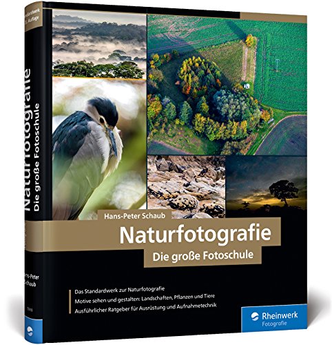  - Naturfotografie: Die große Fotoschule – Natur, Landschaft, Makro und Tiere spektakulär in Szene setzen