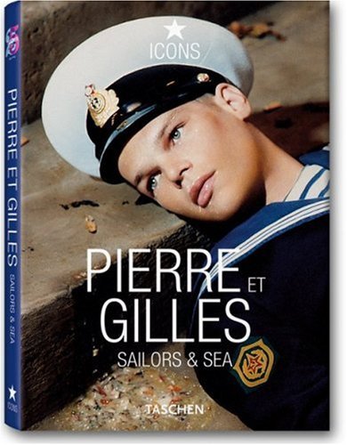  - Icons. Pierre et Gilles.Sailors & Sea: Sailors and Sea (Icons Series)