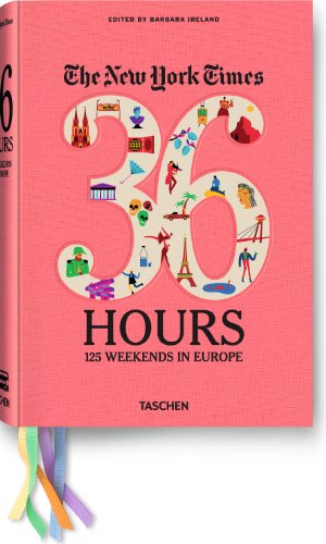  - The New York Times, 36 Hours: 125 Weekends in Europe