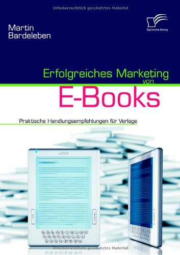 - Erfolgreiches Marketing von E-Books: Praktische Handlungsempfehlungen für Verlage