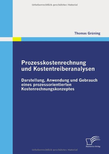 - Prozesskostenrechnung und Kostentreiberanalysen: Darstellung, Anwendung und Gebrauch eines prozessorientierten Kostenrechnungskonzeptes