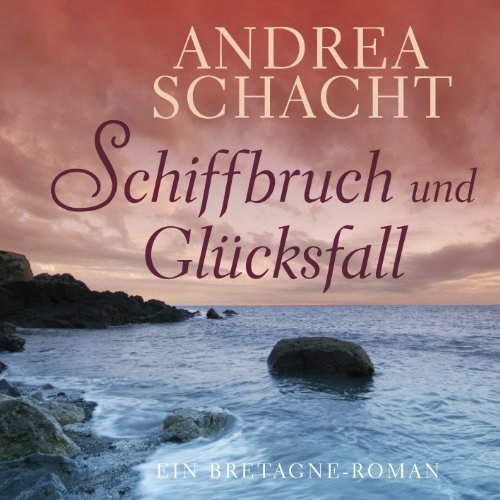  - Schiffbruch und Glücksfall (ungekürzte Lesung): Ein Bretagne-Roman