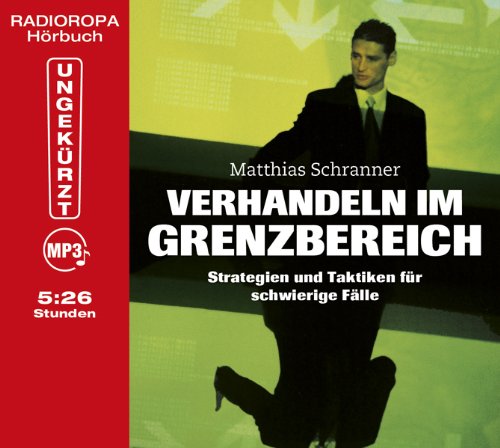 - Verhandeln im Grenzbereich - Strategien und Taktiken für schwierige Fälle (ungekürzte Lesung auf 1 MP3-CD)