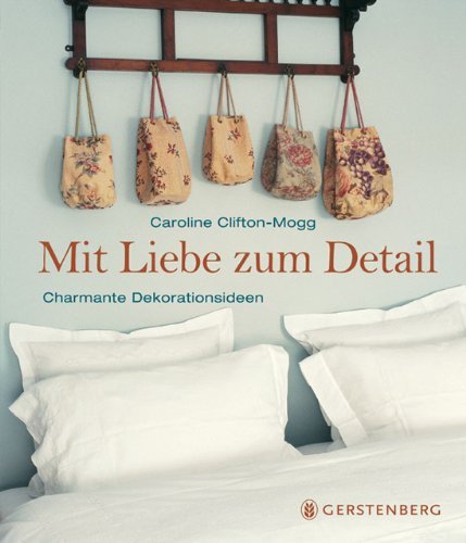  - Mit Liebe zum Detail. Charmante Dekorationsideen