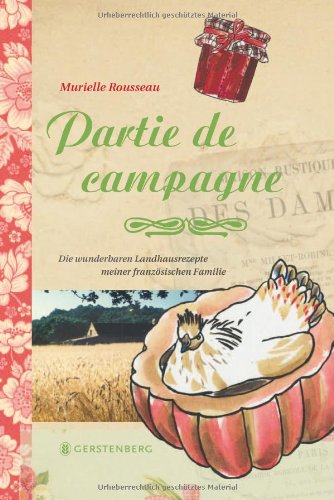  - Partie de campagne: Die wunderbaren Landhausrezepte meiner französischen Familie