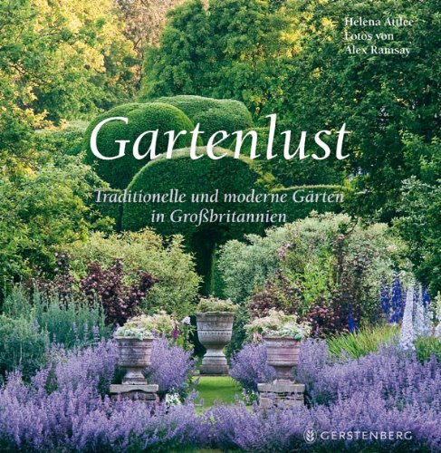  - Gartenlust. Traditionelle und moderne Gärten in Großbritannien