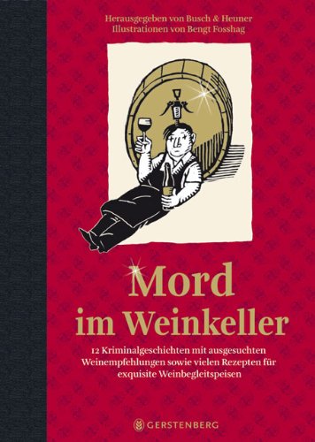 - Mord im Weinkeller: 12 Kriminalgeschichten mit ausgesuchten Weinempfehlungen sowie vielen Rezepten für exquisite Weinbegleitspeisen