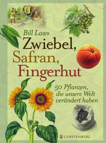  - Zwiebel, Safran, Fingerhut: 50 Pflanzen, die unsere Welt verändert haben