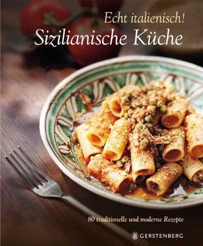 - Echt Italienisch! - Sizilianische Küche: 80 traditionelle und moderne Rezepte