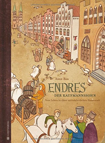  - Endres, der Kaufmannssohn: Vom Leben in einer mittelalterlichen Hansestadt