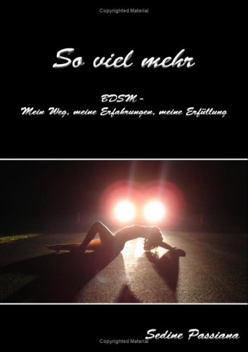 - So viel mehr ...: BDSM - mein Weg, meine Erfahrungen, meine Erfüllung