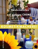  - Naturkosmetik einfach selbst gemacht: Von Shampoo bis Fußbalsam