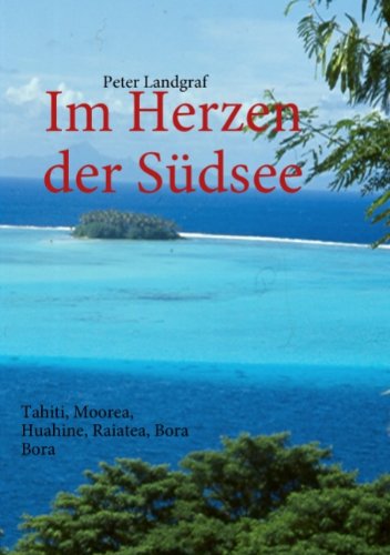  - Im Herzen der Südsee: Tahiti, Moorea, Huahine, Raiatea, Bora Bora