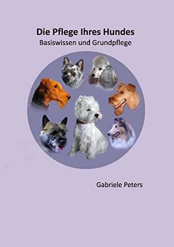 - Die Pflege Ihres Hundes: Band 1 Basiswissen und Grundpflege