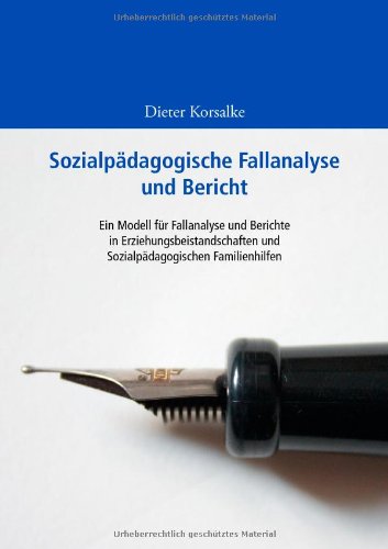  - Sozialpädagogische Fallanalyse und Bericht: Ein Modell für Fallanalyse und Berichte in Erziehungsbeistandschaften und Sozialpädagogischen Familienhilfen