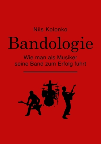 - Bandologie - Wie man als Musiker seine Band zum Erfolg führt