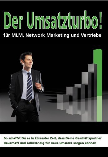 - Der Umsatzturbo! Für MLM, Network Marketing und Vertriebe: So schaffst Du es in kürzester Zeit, dass Deine Geschäftspartner dauerhaft und selbständig für neue Umsätze sorgen können