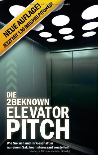 - Die 2BEKNOWN Elevator Pitch: Wie Sie sich und Ihr Geschäft in nur einem Satz hochinteressant vorstellen!