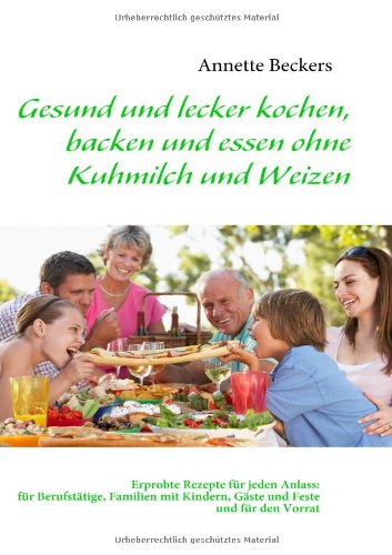 - Gesund und lecker kochen, backen und essen ohne Kuhmilch und Weizen