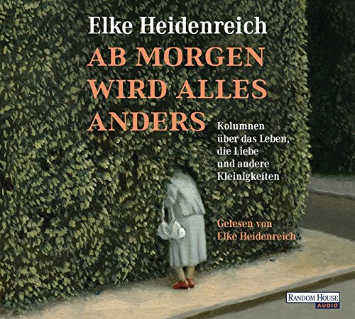 - Ab morgen wird alles anders: Kolumnen über das Leben, die Liebe und andere Kleinigkeiten