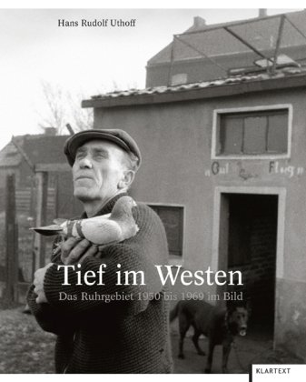  - Tief im Westen: Das Ruhrgebiet 1950 bis 1969 im Bild