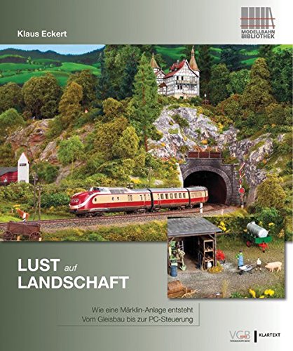  - Lust auf Landschaft: Wie eine Märklin-Anlage entsteht - Vom Gleisbau bis zur PC-Steuerung