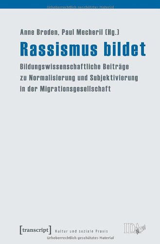 - Rassismus bildet: Bildungswissenschaftliche Beiträge zu Normalisierung und Subjektivierung in der Migrationsgesellschaft