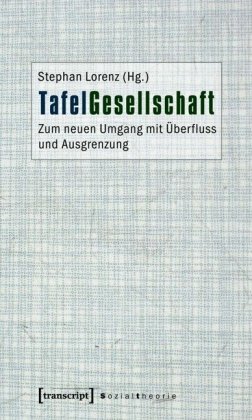  - TafelGesellschaft: Zum neuen Umgang mit Überfluss und Ausgrenzung