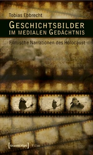 - Geschichtsbilder im medialen Gedächtnis: Filmische Narrationen des Holocaust