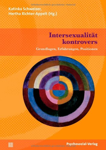  - Intersexualität kontrovers: Grundlagen, Erfahrungen, Positionen