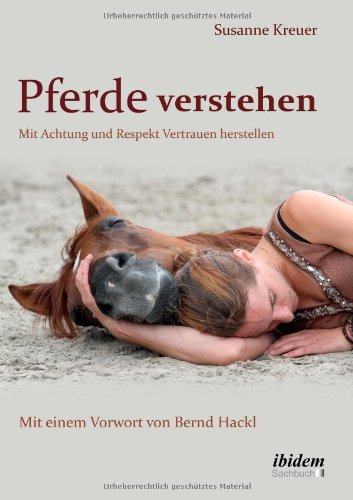 - Pferde verstehen: Mit Achtung und Respekt Vertrauen herstellen