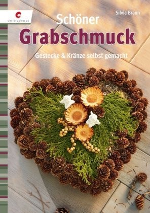  - Schöner Grabschmuck: Gestecke und Kränze selbst gemacht