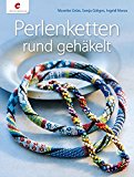  - Rundgefädelte Ketten & Armbänder: Peyote-, Netz-, Bogen-, Gräten- und Quadratstich