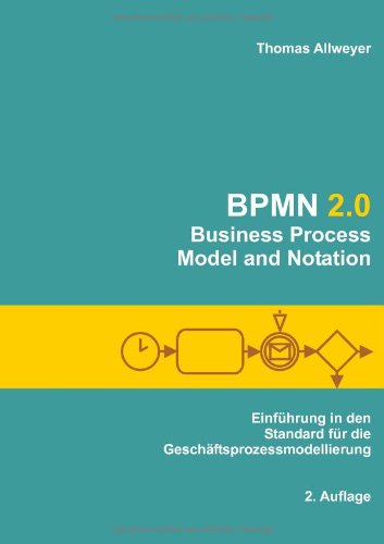 - BPMN 2.0 - Business Process Model and Notation: Einführung in den Standard für die Geschäftsprozessmodellierung