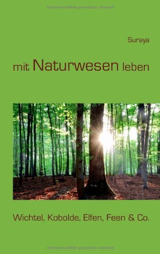 - mit Naturwesen leben: Wichtel, Kobolde, Elfen, Feen & Co