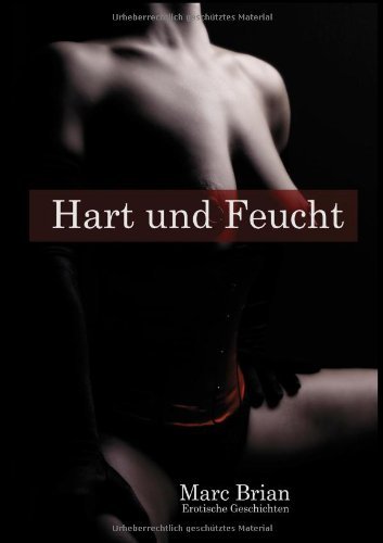  - Hart und Feucht: Erotische Geschichten