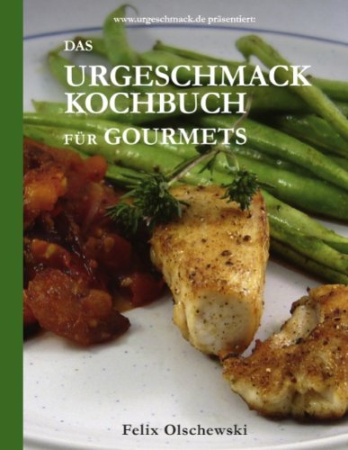 - Das Urgeschmack-Kochbuch für Gourmets