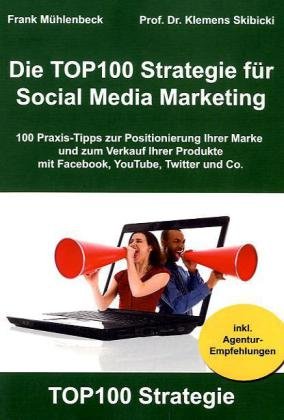 - Die TOP100 Strategie für Social Media Marketing: 100 Praxis-Tipps zur Positionierung Ihrer Marke und zum Verkauf Ihrer Produkte mit Facebook, YouTube, Twitter & Co