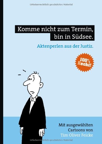  - Komme nicht zum Termin, bin in Südsee: Aktenperlen aus der Justiz