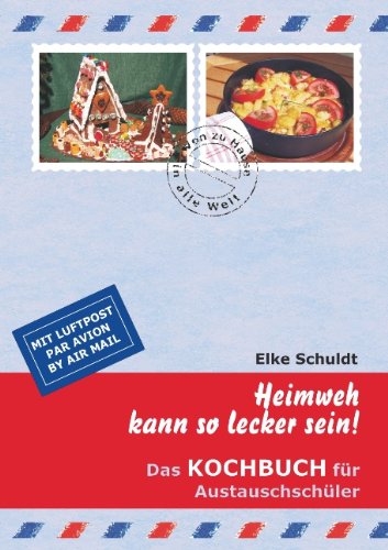  - Heimweh kann so lecker sein!: Das Kochbuch für Austauschschüler
