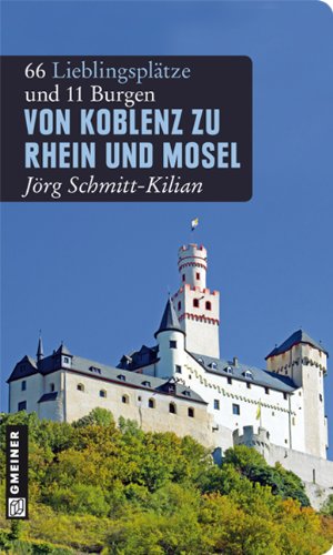 - Von Koblenz zu Rhein und Mosel: 66 Lieblingsplätze und 11 Burgen