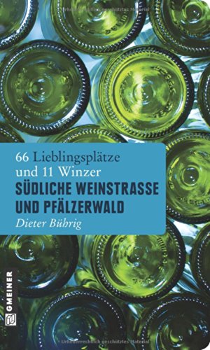 - Südliche Weinstraße und Pfälzerwald: 66 Lieblingsplätze und 11 Winzer