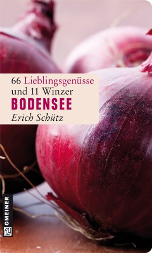 - Bodensee: 66 Lieblingsgenüsse und 11 Winzer