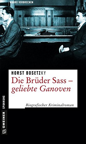 Bosetzky, Horst - Die Brüder Sass - Geliebte Ganoven: Biografischer Kriminalroman (Wahre Verbrechen im GMEINER-Verlag)