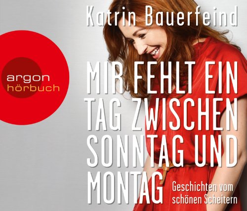 - Mir fehlt ein Tag zwischen Sonntag und Montag: Geschichten vom schönen Scheitern