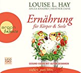 Hay, Louise L. - Ernährung für Körper und Seele: Gesund essen mit guten Gedanken