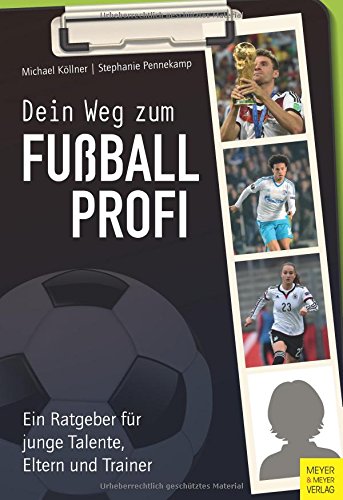 - Dein Weg zum Fußballprofi: Ein Ratgeber für junge Talente, Eltern und Trainer